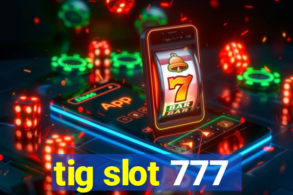 tig slot 777